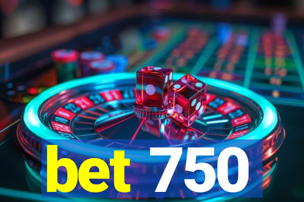 bet 750